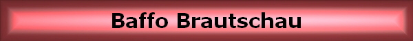 Baffo Brautschau