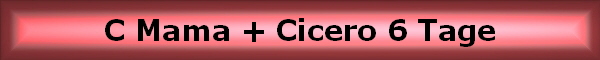 C Mama + Cicero 6 Tage