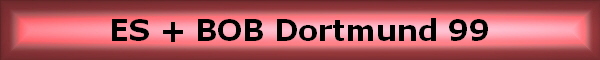 ES + BOB Dortmund 99