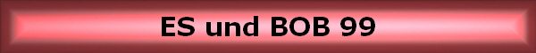 ES und BOB 99